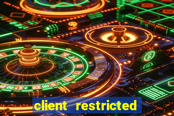 client restricted for action withdraw